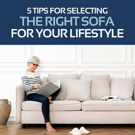 5 Tips for Selecting the Right Sofa for your Lifestyle